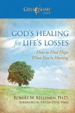 God&#039;s Healing for Life&#039;s Losses: How to Find Hope When You&#039;re Hurting