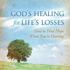 God's Healing for Life's Losses: How to Find Hope When You're Hurting