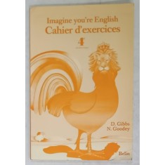 IMAGINE YOU &#039; RE ENGLISH , CAHIER D &#039; EXERCICES , 4e PREMIER LANGUE par D. GIBBS et N. GOODEY , 1982