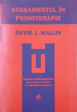 Atasamentul in psihoterapie. Relatia psihoterapeutica joaca rolul esential in schimbarea psihica - David J. Wallin (putin uzata)