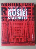 Sorin Vasilescu - Arhitectura Rusiei staliniste