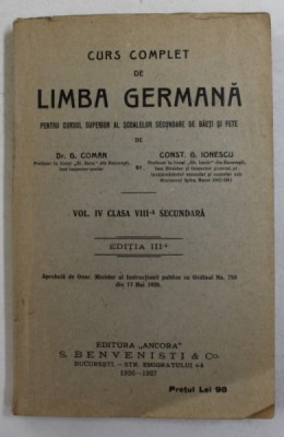 CURS COMPLET DE LIMBA GERMANA PENTRU CURSUL SUPERIOR AL SCOALEOR SECUNDARE DE BAIETI SI FETE de G. COMAN si CONST. G. IONESCU , VOL. IV CLASA VIII -A foto