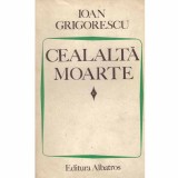 Ioan Grigorescu - Cealalta moarte - 131618
