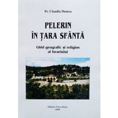 Pelerini In Tara Sfanta. Ghid Geografic Si Religios Al Israel - Claudiu Dumea , F941