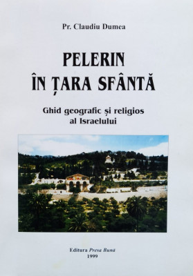 Pelerini In Tara Sfanta. Ghid Geografic Si Religios Al Israel - Claudiu Dumea ,560765 foto