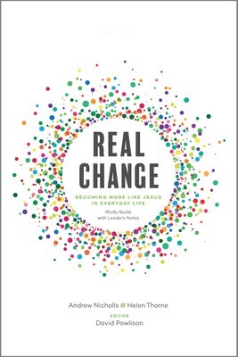 Real Change: Becoming More Like Jesus in Everyday Life