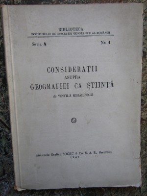 CONSIDERATII ASUPRA GEOGRAFIEI CA STIINTA - VINTILA MIHAILESCU foto
