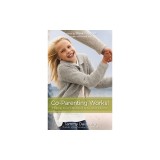 Co-Parenting Works!: Helping Your Children Thrive After Divorce