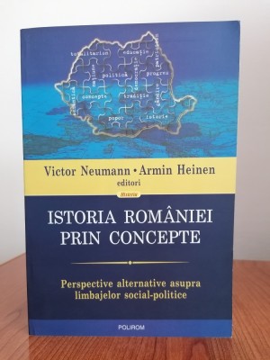 Victor Neumann/Armin Heinen (editori), Istoria Rom&amp;acirc;niei prin concepte. Perspective alternative asupra limbajelor social-politice foto