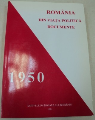 ROMANIA DIN VIATA POLITICA IN DOCUMENTE 1950,BUCURESTI 2002 foto