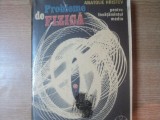 PROBLEME DE FIZICA , PENTRU INVATAMANTUL MEDIU de ANTOLIE HRISTEV , Bucuresti 1991