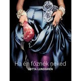 Ha &eacute;n főzn&eacute;k neked - A v&eacute;gzet asszonya a konyh&aacute;ban - Lotta Lundgren