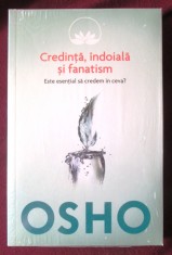 &quot;Credinta, indoiala si fanatism. Este esential sa credem in ceva?&quot;, OSHO, 2014. Carte noua, in tipla