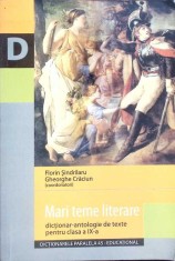 MARI TEME LITERARE - DICTIONAR ANTOLOGIE DE TEXTE PENTRU CLASA A IX-A -FLORIN SINDRILARU, GHEORGHE CRACIUN-264446
