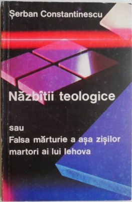 Nazbatii teologice sau Falsa marturie a asa zisilor martori ai lui Iehova &amp;ndash; Serban Constantinescu (cateva sublinieri in creion) foto