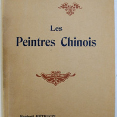 LES PEINTRES CHINOIS par RAPHAEL PETRUCCI - ETUDE CRITIQUE , EDITIE INTERBELICA