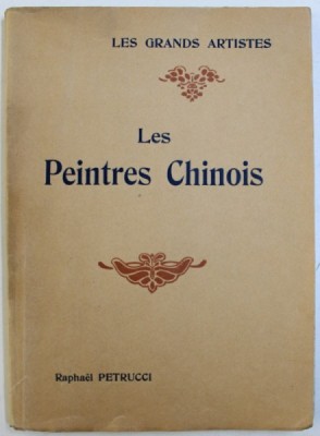 LES PEINTRES CHINOIS par RAPHAEL PETRUCCI - ETUDE CRITIQUE , EDITIE INTERBELICA foto
