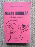 Milan Kundera. Scrisul, ce idee! - Florence Noville cu dedicatie si autograf