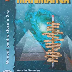 MATEMATICA. MANUAL PENTRU CLASA A X-A M2-AURELIA GOMOLEA, MARIA TARAS CHIRULESCU, GINA CABA, DUMITRU SAVULESCU