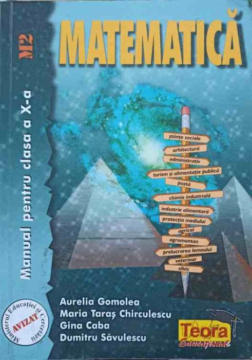 MATEMATICA. MANUAL PENTRU CLASA A X-A M2-AURELIA GOMOLEA, MARIA TARAS CHIRULESCU, GINA CABA, DUMITRU SAVULESCU