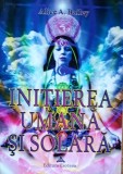 INITIEREA UMANA SI SOLARA ALICE A. BAILEY - 2006