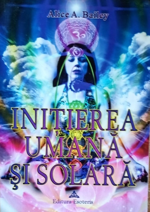 INITIEREA UMANA SI SOLARA ALICE A. BAILEY - 2006