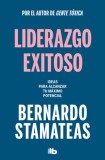 Liderazgo Exitoso. Ideas Para Alcanzar Tu M