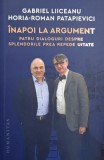 Inapoi la argument. Patru dialoguri despre splendorile prea repede uitate - Gabriel Liiceanu, Horia-Roman Patapievici