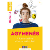 Agymen&eacute;s - A kamaszelme viharos v&aacute;ltoz&aacute;sai - Daniel Siegel