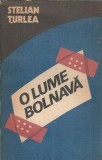O lume bolnava - Stelian Turlea, Editura Politica, 1987, 221 pagini, Literatura Romana, Roman Clasic