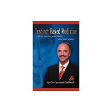 Instinct Based Medicine: How to Survive Your Illness and Your Doctor