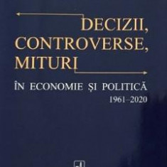 Decizii, controverse, mituri in economie si politica 1961-2020 - Theodor Stolojan