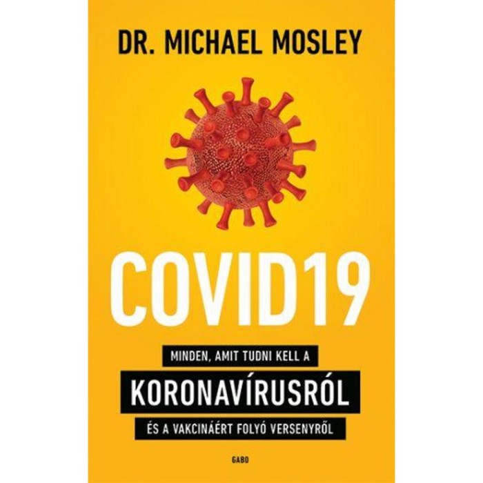 COVID19 - Minden, amit tudni kell a koronav&iacute;rusr&oacute;l &eacute;s a vakcin&aacute;&eacute;rt foly&oacute; versenyről - Dr. Michael Mosley