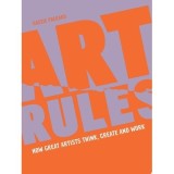 Art Rules How Great Artists Think, Create And Work