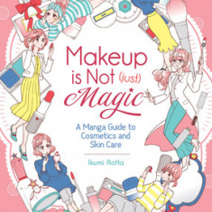 Makeup Is Not (Just) Magic: A Manga Guide to Cosmetics and Skin Care