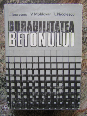 DURABILITATEA BETONULUI DE I. TEOREANU , L. NICOLESCU, 1982 foto