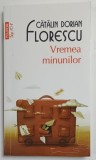 VREMEA MINUNILOR de CATALIN DORIAN FLORESCU , 2013