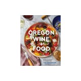 Oregon Wine + Food: The Cookbook