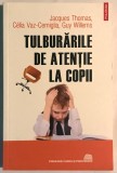 Tulburarile de atentie la copii, Jacques Thomas,Guy Willems,Celia Vaz-Cerniglia.