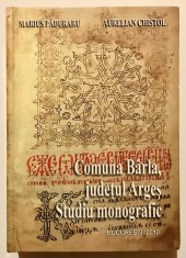Comuna Barla, judetul Arges, Studiu monografic, 2010, monografia comunei Barla, monografie, Marius Paduraru, Aurelian Chistol, etnografie, geografie.