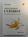 Cum sa satisfaci un barbat - Ghid pentru femeile puternice - Ian Kerner