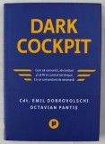 DARK COCKPIT - CUM SA COMUNICI , SA CONDUCI SI SA FII IN CONTROL TOT TIMPUL . CA UN COMANDANT DE AERONAVA de EMIL DOBROVOLSCHI si OCTAVIAN PANTIS ,