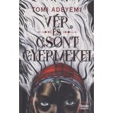 V&eacute;r &eacute;s csont gyermekei - Orisa legend&aacute;ja-sorozat 1. r&eacute;sz - Tomi Adeyemi