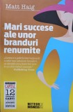 Matt Haig - Mari succese ale unor branduri renumite (Editia: 2009)