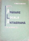 CUNOSTINTE DE APARARE LOCALA ANTIAERIANA. MANUAL PENTRU LICEE SI SCOLI PROFESIONALE-IOAN-ALEXANDRU CAZACEAN-340594