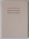 CONSTANTIN BRANCUSI par BENJAMIN FONDANE , cu un portret de C. BRANCUSI , TEXT IN LIMBA FRANCEZA 2007 , PAGINI NETAIATE