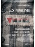 Cumpara ieftin Voluntarul. Povestea adevarata a eroului din rezistenta care s-a infiltrat la Auschwitz/Jack Fairweather