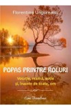 Popas printre roluri. Vocatie, mama, sotie si, inainte de toate, om - Florentina Ungureanu