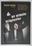 PE URMELE UCIGASILOR, editie coordonata de TRAIAN TANDIN , 2014