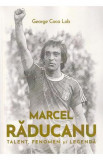 Marcel Raducanu - Talent fenomen si legenda
